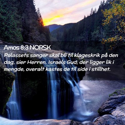 Picture 02 - Amos 8:3 NORSK - Palassets sanger skal bli til klageskrik på den - Bible Verse Picture