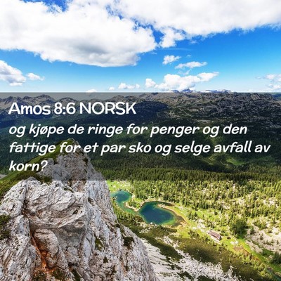 Picture 02 - Amos 8:6 NORSK - og kjøpe de ringe for penger og den fattige for - Bible Verse Picture