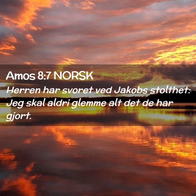 Picture 02 - Amos 8:7 NORSK - Herren har svoret ved Jakobs stolthet: Jeg skal - Bible Verse Picture