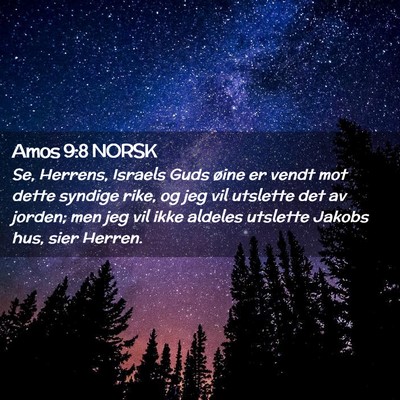 Picture 02 - Amos 9:8 NORSK - Se, Herrens, Israels Guds øine er vendt mot - Bible Verse Picture