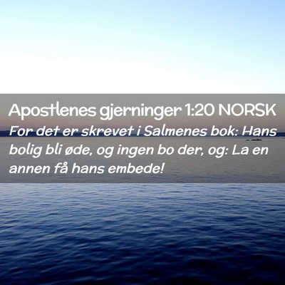Picture 02 - Apostlenes gjerninger 1:20 NORSK - For det er skrevet i Salmenes bok: Hans bolig bli - Bible Verse Picture