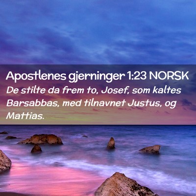 Picture 02 - Apostlenes gjerninger 1:23 NORSK - De stilte da frem to, Josef, som kaltes - Bible Verse Picture