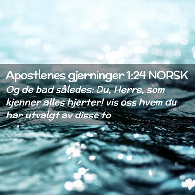 Picture 02 - Apostlenes gjerninger 1:24 NORSK - Og de bad således: Du, Herre, som kjenner alles - Bible Verse Picture