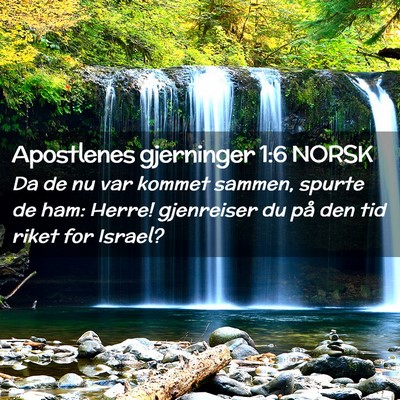 Picture 02 - Apostlenes gjerninger 1:6 NORSK - Da de nu var kommet sammen, spurte de ham: Herre! - Bible Verse Picture