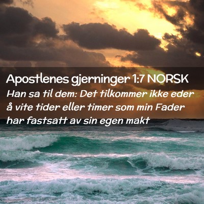 Picture 02 - Apostlenes gjerninger 1:7 NORSK - Han sa til dem: Det tilkommer ikke eder å vite - Bible Verse Picture
