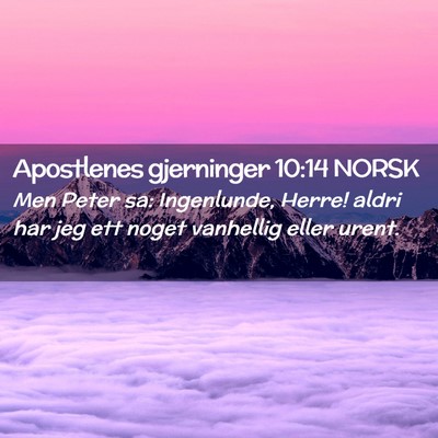 Picture 02 - Apostlenes gjerninger 10:14 NORSK - Men Peter sa: Ingenlunde, Herre! aldri har jeg - Bible Verse Picture