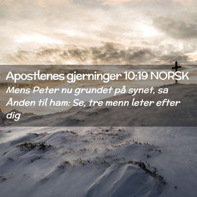Picture 02 - Apostlenes gjerninger 10:19 NORSK - Mens Peter nu grundet på synet, sa Ånden til - Bible Verse Picture
