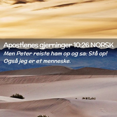Picture 02 - Apostlenes gjerninger 10:26 NORSK - Men Peter reiste ham op og sa: Stå op! Også jeg - Bible Verse Picture