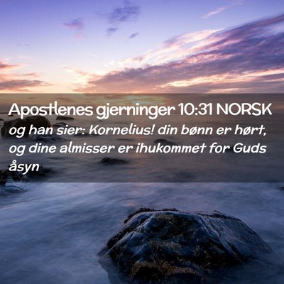 Picture 02 - Apostlenes gjerninger 10:31 NORSK - og han sier: Kornelius! din bønn er hørt, og - Bible Verse Picture