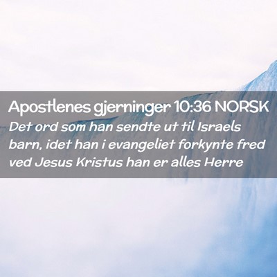 Picture 02 - Apostlenes gjerninger 10:36 NORSK - Det ord som han sendte ut til Israels barn, idet - Bible Verse Picture