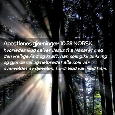 Picture 02 - Apostlenes gjerninger 10:38 NORSK - hvorledes Gud salvet Jesus fra Nasaret med den - Bible Verse Picture