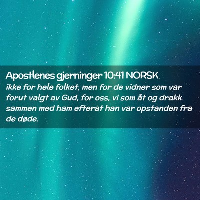 Picture 02 - Apostlenes gjerninger 10:41 NORSK - ikke for hele folket, men for de vidner som var - Bible Verse Picture