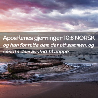 Picture 02 - Apostlenes gjerninger 10:8 NORSK - og han fortalte dem det alt sammen, og sendte dem - Bible Verse Picture