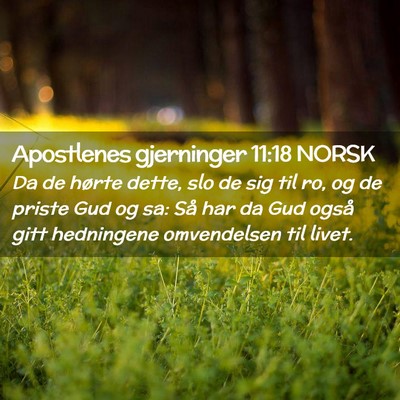 Picture 02 - Apostlenes gjerninger 11:18 NORSK - Da de hørte dette, slo de sig til ro, og de - Bible Verse Picture