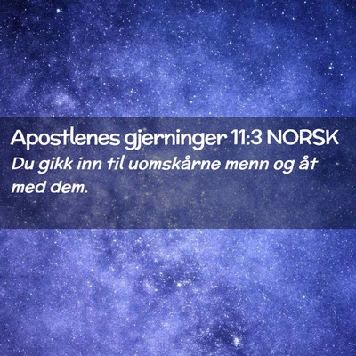 Picture 02 - Apostlenes gjerninger 11:3 NORSK - Du gikk inn til uomskårne menn og åt med - Bible Verse Picture
