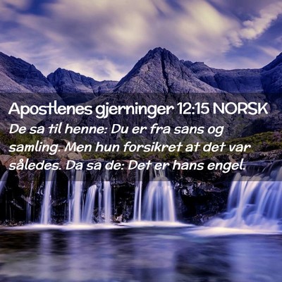 Picture 02 - Apostlenes gjerninger 12:15 NORSK - De sa til henne: Du er fra sans og samling. Men - Bible Verse Picture