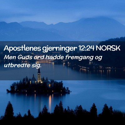 Picture 02 - Apostlenes gjerninger 12:24 NORSK - Men Guds ord hadde fremgang og utbredte - Bible Verse Picture