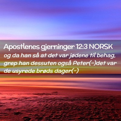 Picture 02 - Apostlenes gjerninger 12:3 NORSK - og da han så at det var jødene til behag, grep - Bible Verse Picture