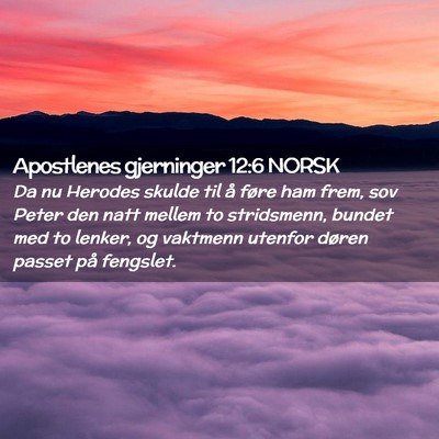 Picture 02 - Apostlenes gjerninger 12:6 NORSK - Da nu Herodes skulde til å føre ham frem, sov - Bible Verse Picture