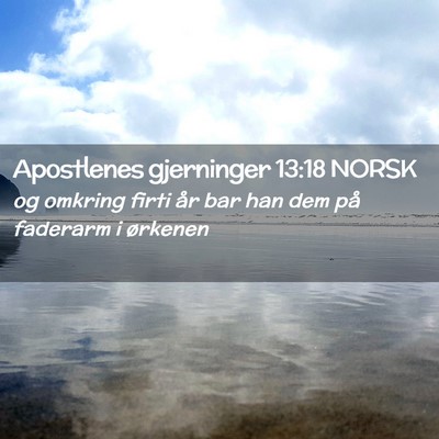 Picture 02 - Apostlenes gjerninger 13:18 NORSK - og omkring firti år bar han dem på faderarm i - Bible Verse Picture