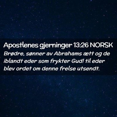 Picture 02 - Apostlenes gjerninger 13:26 NORSK - Brødre, sønner av Abrahams ætt og de iblandt - Bible Verse Picture