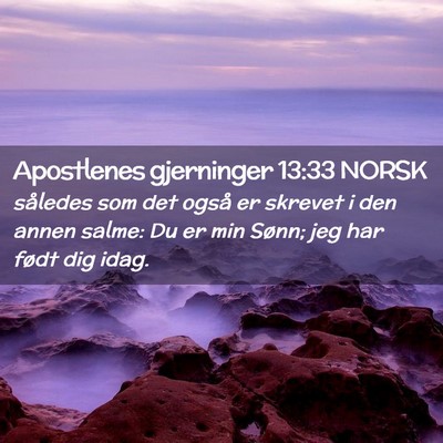 Picture 02 - Apostlenes gjerninger 13:33 NORSK - således som det også er skrevet i den annen - Bible Verse Picture