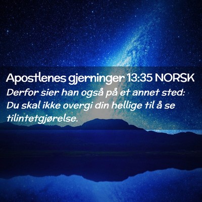 Picture 02 - Apostlenes gjerninger 13:35 NORSK - Derfor sier han også på et annet sted: Du skal - Bible Verse Picture