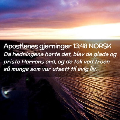 Picture 02 - Apostlenes gjerninger 13:48 NORSK - Da hedningene hørte det, blev de glade og priste - Bible Verse Picture
