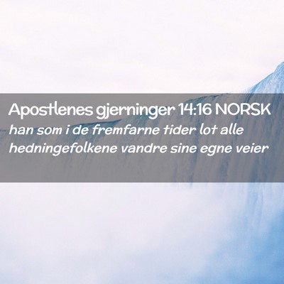 Picture 02 - Apostlenes gjerninger 14:16 NORSK - han som i de fremfarne tider lot alle - Bible Verse Picture