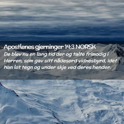 Picture 02 - Apostlenes gjerninger 14:3 NORSK - De blev nu en lang tid der og talte frimodig i - Bible Verse Picture