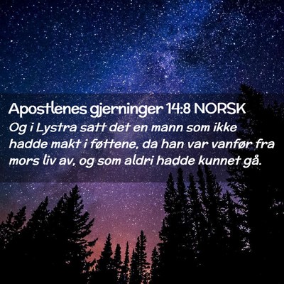 Picture 02 - Apostlenes gjerninger 14:8 NORSK - Og i Lystra satt det en mann som ikke hadde makt - Bible Verse Picture