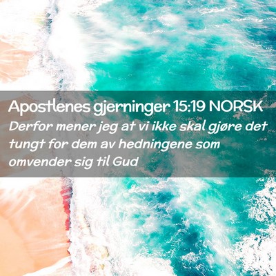 Picture 02 - Apostlenes gjerninger 15:19 NORSK - Derfor mener jeg at vi ikke skal gjøre det tungt - Bible Verse Picture