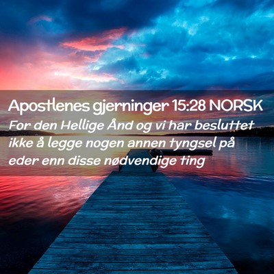 Picture 02 - Apostlenes gjerninger 15:28 NORSK - For den Hellige Ånd og vi har besluttet ikke å - Bible Verse Picture