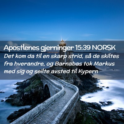 Picture 02 - Apostlenes gjerninger 15:39 NORSK - Det kom da til en skarp strid, så de skiltes fra - Bible Verse Picture