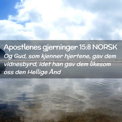 Picture 02 - Apostlenes gjerninger 15:8 NORSK - Og Gud, som kjenner hjertene, gav dem vidnesbyrd, - Bible Verse Picture