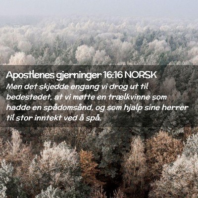 Picture 02 - Apostlenes gjerninger 16:16 NORSK - Men det skjedde engang vi drog ut til bedestedet, - Bible Verse Picture