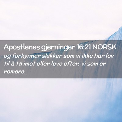 Picture 02 - Apostlenes gjerninger 16:21 NORSK - og forkynner skikker som vi ikke har lov til å - Bible Verse Picture