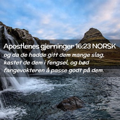 Picture 02 - Apostlenes gjerninger 16:23 NORSK - og da de hadde gitt dem mange slag, kastet de dem - Bible Verse Picture