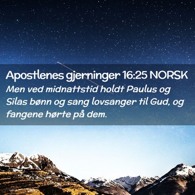 Picture 02 - Apostlenes gjerninger 16:25 NORSK - Men ved midnattstid holdt Paulus og Silas bønn - Bible Verse Picture