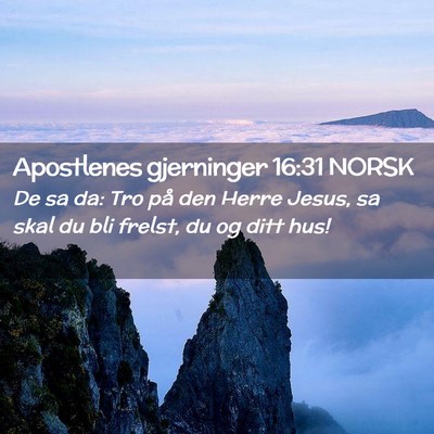 Picture 02 - Apostlenes gjerninger 16:31 NORSK - De sa da: Tro på den Herre Jesus, sa skal du bli - Bible Verse Picture
