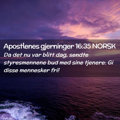 Picture 02 - Apostlenes gjerninger 16:35 NORSK - Da det nu var blitt dag, sendte styresmennene bud - Bible Verse Picture