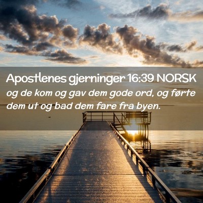Picture 02 - Apostlenes gjerninger 16:39 NORSK - og de kom og gav dem gode ord, og førte dem ut - Bible Verse Picture