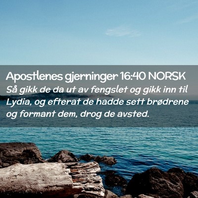 Picture 02 - Apostlenes gjerninger 16:40 NORSK - Så gikk de da ut av fengslet og gikk inn til - Bible Verse Picture