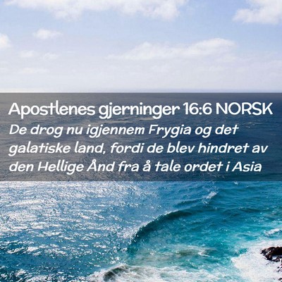 Picture 02 - Apostlenes gjerninger 16:6 NORSK - De drog nu igjennem Frygia og det galatiske land, - Bible Verse Picture