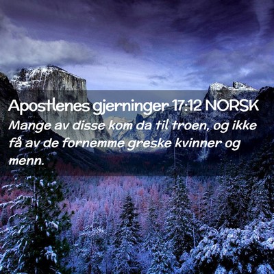 Picture 02 - Apostlenes gjerninger 17:12 NORSK - Mange av disse kom da til troen, og ikke få av - Bible Verse Picture