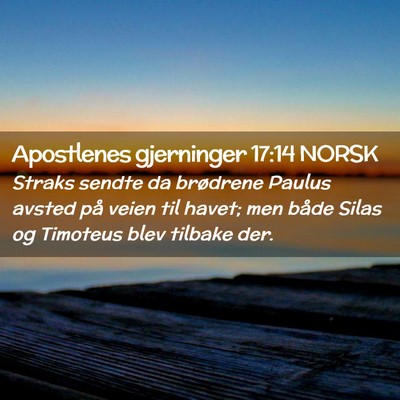 Picture 02 - Apostlenes gjerninger 17:14 NORSK - Straks sendte da brødrene Paulus avsted på - Bible Verse Picture