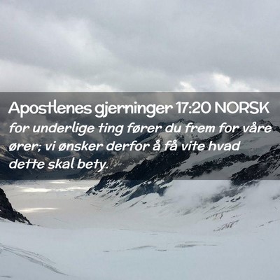 Picture 02 - Apostlenes gjerninger 17:20 NORSK - for underlige ting fører du frem for våre - Bible Verse Picture
