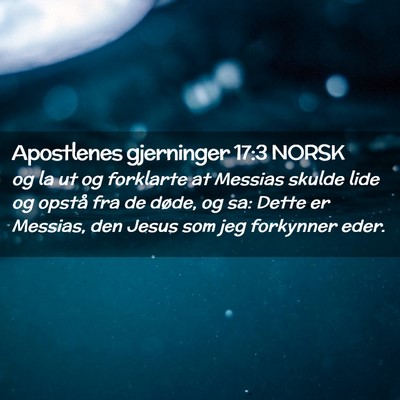 Picture 02 - Apostlenes gjerninger 17:3 NORSK - og la ut og forklarte at Messias skulde lide og - Bible Verse Picture