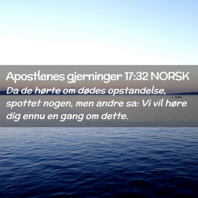 Picture 02 - Apostlenes gjerninger 17:32 NORSK - Da de hørte om dødes opstandelse, spottet - Bible Verse Picture