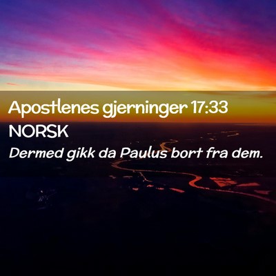 Picture 02 - Apostlenes gjerninger 17:33 NORSK - Dermed gikk da Paulus bort fra - Bible Verse Picture